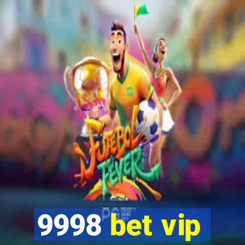 9998 bet vip